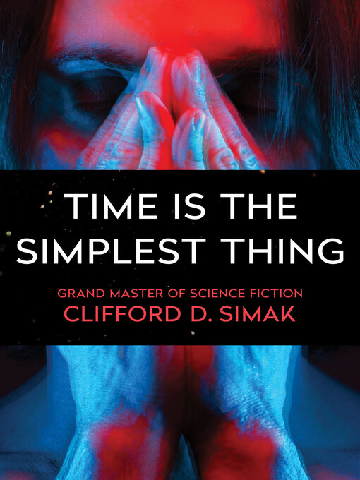 Title details for Time Is the Simplest Thing by Clifford D. Simak - Available